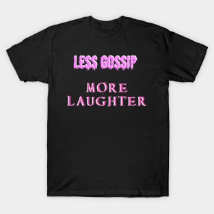 Less gossip, more laughter T-Shirt